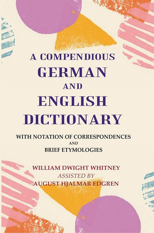 A Compendious German and English Dictionary: With Notation of Correspondences and Brief Etymologies - Gyan Books