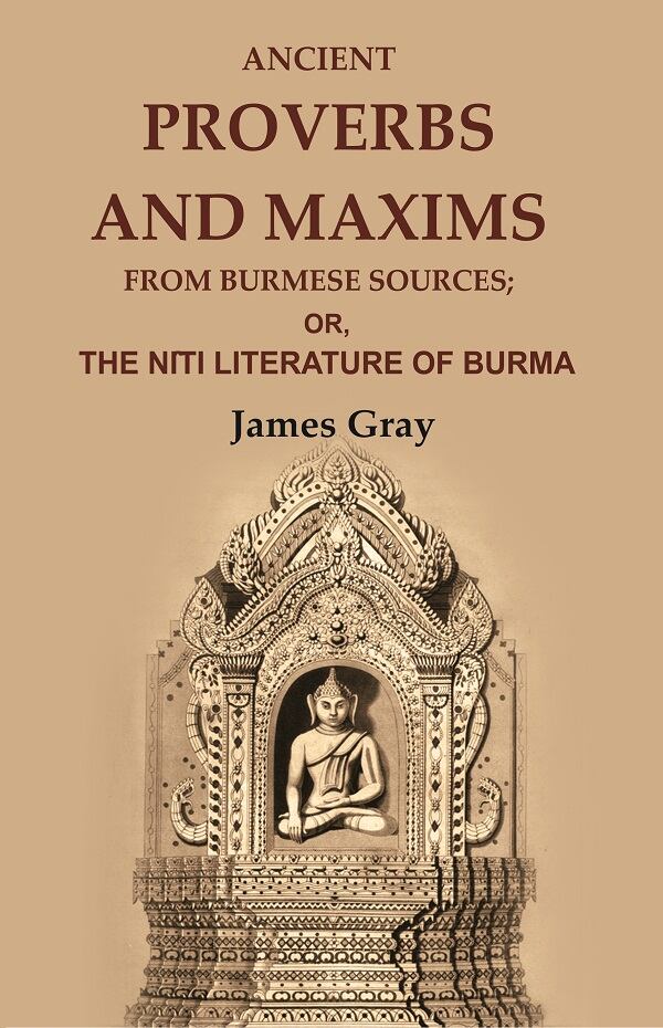 Ancient Proverbs and Maxims from Burmese Sources: Or, the Nîti Literature of Burma - Gyan Books