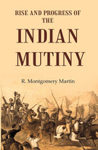 Rise and Progress of the Indian Mutiny - Gyan Books