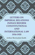 Letters on Imperial Relations Indian Reform Constitutional and International Law 1916-1935 - Gyan Books