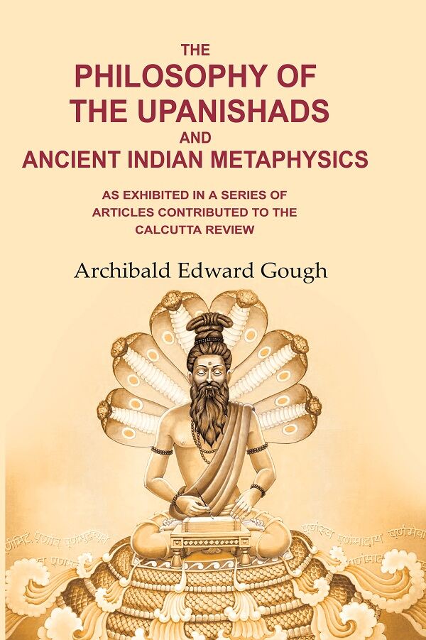 The Philosophy of the Upanishads and Ancient Indian Metaphysics: As Exhibited in a Series of Articles Contributed to the Calcutta Review - Gyan Books