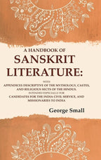 A Handbook Of Sanskrit Literature: With Appendices Descriptive Of The Mythology, Castes, And Religious - Gyan Books