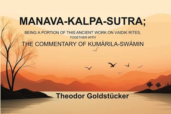 Manava-Kalpa-Sutra: Being a Portion of this Ancient Work on Vaidik Rites, Together with the Commentary of Kumárila-swámin - Gyan Books