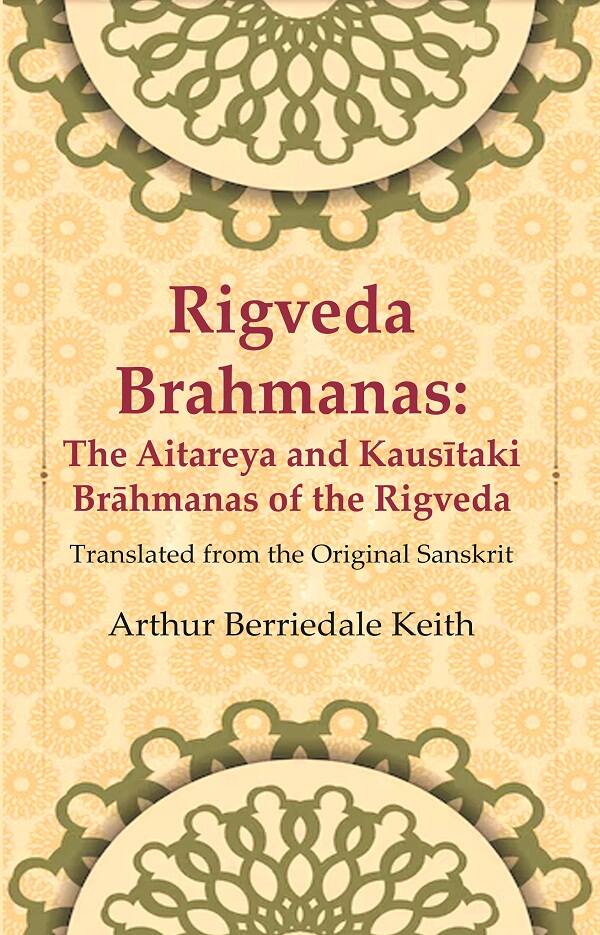 Rigveda Brahmanas: The Aitareya and Kausītaki Brāhmanas of the Rigveda: Translated from the Original Sanskrit - Gyan Books