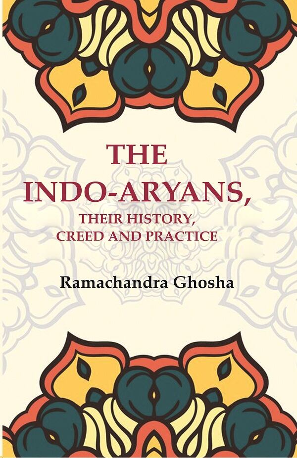The Indo-Aryans, their History, Creed and Practice - Gyan Books