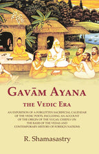 Gavām Ayana The Vedic Era: An Exposition Of A Forgotten Sacrificial Calendar Of The Vedic Poets, Including - Gyan Books