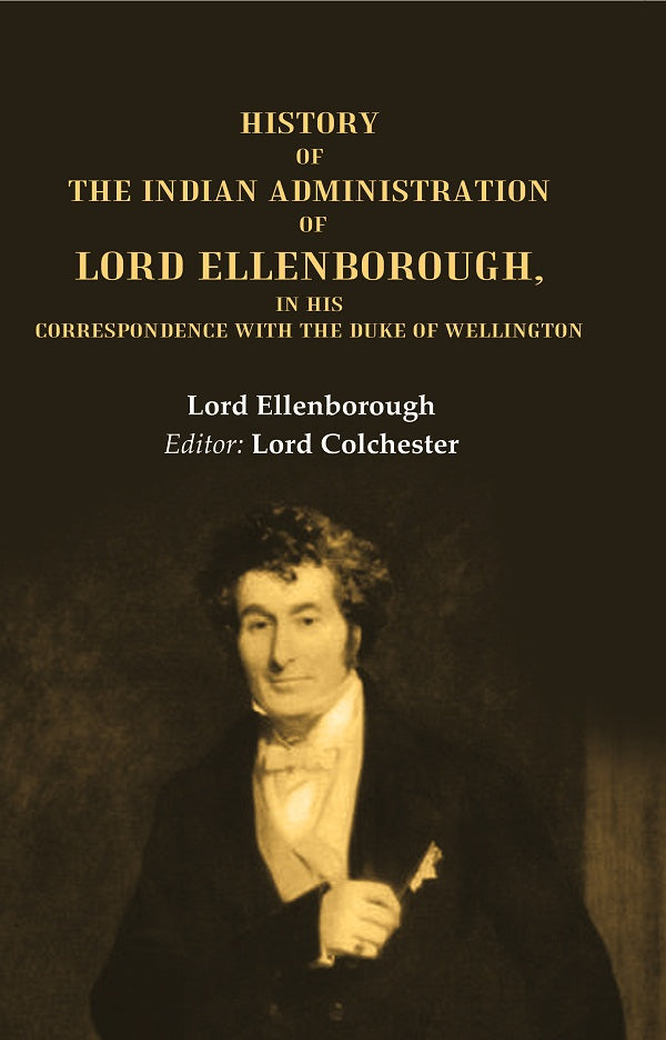 History of the Indian Administration of Lord Ellenborough, in his Correspondence with the Duke of Wellington - Gyan Books
