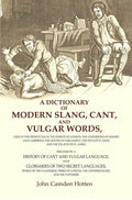 A Dictionary Of Modern Slang, Cant, And Vulgar Words: Used At The Present Day In The Streets Of London; The - Gyan Books