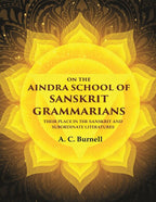 On the Aindra School of Sanskrit Grammarians: Their Place in the Sanskrit and Subordinate Literatures - Gyan Books