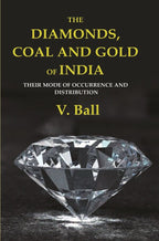 The Diamonds, Coal and Gold of India: Their Mode of Occurrence and Distribution - Gyan Books