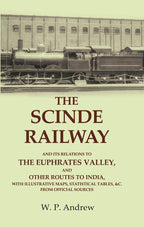 The Scinde Railway: And Its Relations To The Euphrates Valley, And Other Routes To India, With Illustrative - Gyan Books