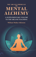 The Arcane Formulas or Mental Alchemy: A Supplementary Volume to the Arcane Teaching - Gyan Books