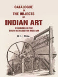 Catalogue of the Objects of Indian Art Exhibited in the South Kensington Museum - Gyan Books