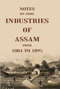 Notes On Some Industries Of Assam From 1884 To 1895 - Gyan Books | Grab2Buy