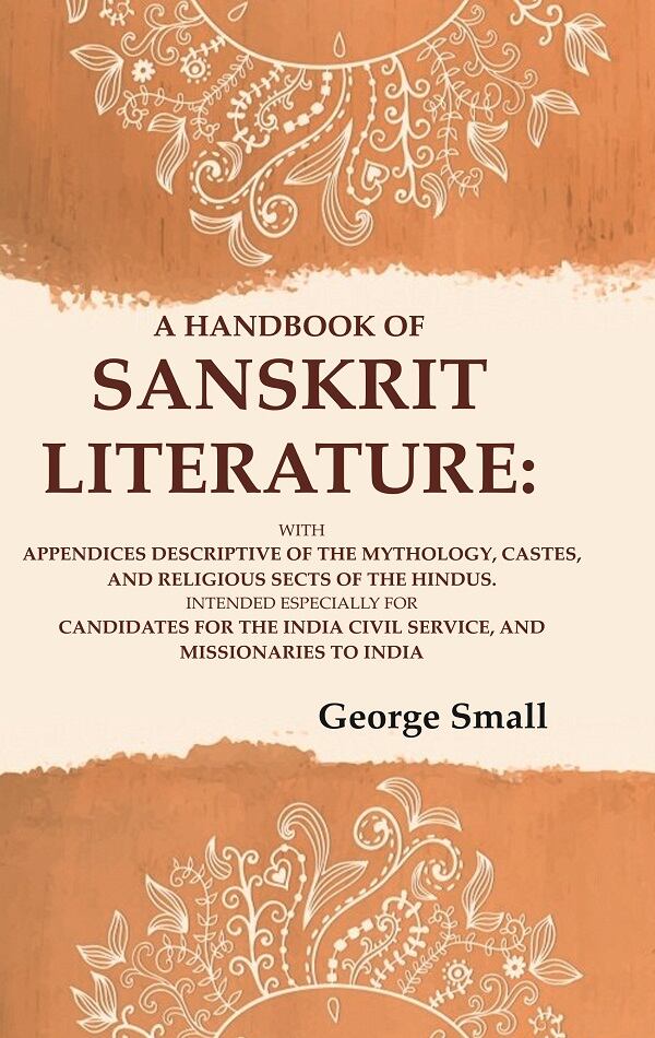 A Handbook Of Sanskrit Literature: With Appendices Descriptive Of The Mythology, Castes, And Religious - Gyan Books