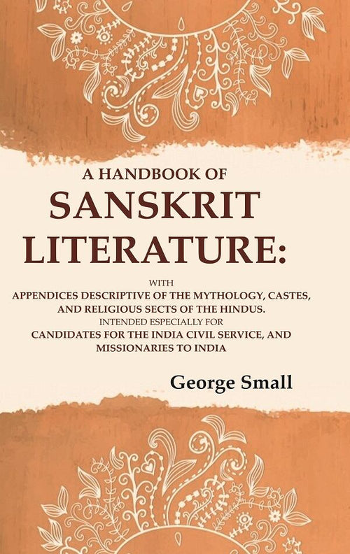 A Handbook Of Sanskrit Literature: With Appendices Descriptive Of The Mythology, Castes, And Religious - Gyan Books