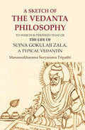 A Sketch of the Vedanta Philosophy: To which is Prefixed that of the Life of Sujna Gokulaji Zala, A Typical Vedantin - Gyan Books
