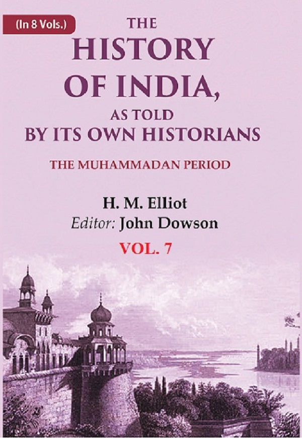 The History of India, as Told by its Own Historians: The Muhammadan Period 7th - Gyan Books