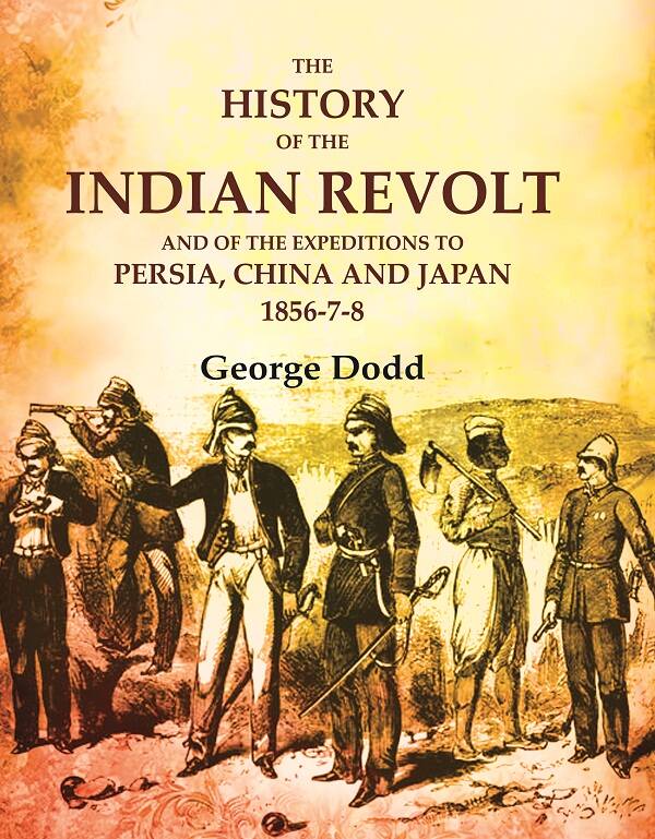 The History of the Indian Revolt and of the Expeditions to Persia, China and Japan 1856-7-8 - Gyan Books