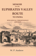 Memoir on the Euphrates Valley Route to India: With Official Correspondence and Maps - Gyan Books