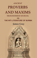 Ancient Proverbs and Maxims from Burmese Sources: Or, the Nîti Literature of Burma - Gyan Books