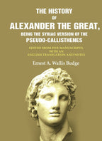 The History Of Alexander The Great, Being The Syriac Version Of The Pseudo - Callisthenes: Edited From Five - Gyan Books