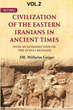 Civilization of the Eastern Iranians in Ancient Times: With an Introduction on the Avesta Religion 2nd - Gyan Books