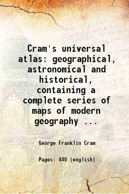 Cram's Universal Atlas: Geographical, Astronomical, and Historical, Containing a Complete Series of Maps of Modern Geography - Gyan Books