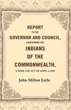 Report to the Governor and Council, Concerning the Indians of the Commonwealth, Under the Act of April 6, 1859 - Gyan Books
