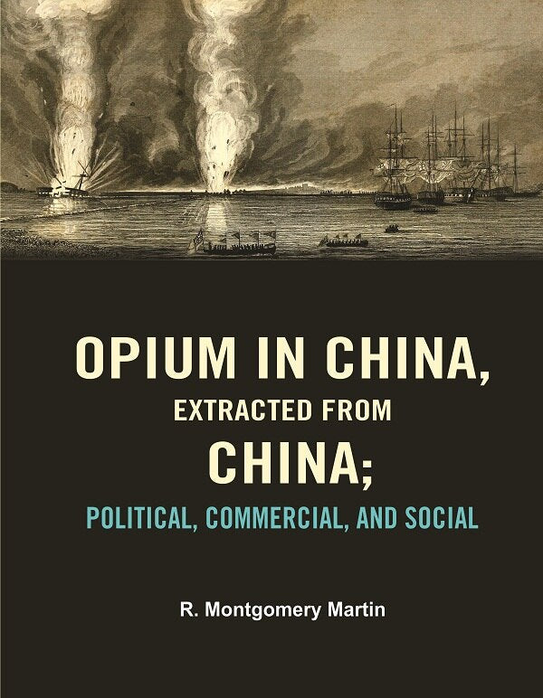 Opium in China, Extracted from China: Political, Commercial, and Social - Gyan Books