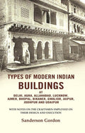 Types Of Modern Indian Buildings: At Delhi, Agra, Allahabad, Lucknow, Ajmer, Bhopal, Bikaner, Gwalior, - Gyan Books | Grab2Buy