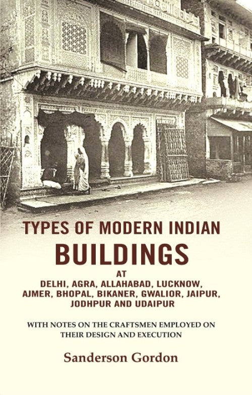 Types Of Modern Indian Buildings: At Delhi, Agra, Allahabad, Lucknow, Ajmer, Bhopal, Bikaner, Gwalior, - Gyan Books | Grab2Buy