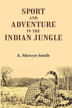 Sport and Adventure in the Indian Jungle - Gyan Books