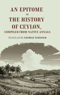 An Epitome of the History of Ceylon, Compiled from Native Annals - Gyan Books | Grab2Buy