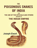 The Poisonous Snakes of India: For the Use of the Officials and Others Residing in the Indian Empire - Gyan Books