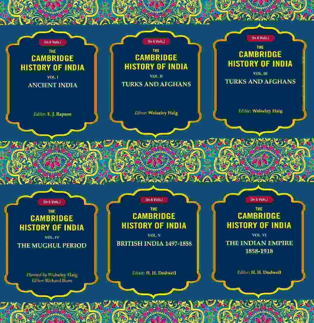 The Cambridge History Of India: Ancient India, Turks And Afghans, The Mughul 1858 1858-1918 6 Vols. Set - Gyan Books