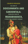 The Story of Dooshwanta and Sakoontala : Translated from the Mahabharata, a Poem in the Sanskreet language. - Gyan Books