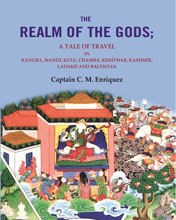 The Realm Of The Gods: A Tale of Travel in Kangra, Mandi, Kulu, Chamba, Kishtwar, Kashmir, Ladakh and Baltistan - Gyan Books | Grab2Buy