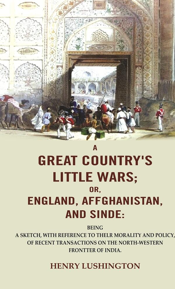 A Great Country'S Little Wars; Or, England, Affghanistan, And Sinde : Being A Sketch, With Reference - Gyan Books | Grab2Buy