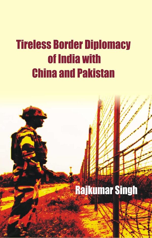 Tireless Border Diplomacy of India With China and Pakistan - Gyan Books