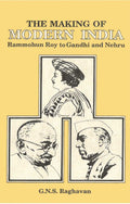 The Making of Modern India: Rammohun Roy to Gandhi and Nehru - Gyan Books