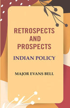 Retrospects and Prospects: Indian Policy - Gyan Books