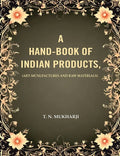A Hand-Book of Indian Products: (Art-Mcnufactures and Raw Materials) - Gyan Books