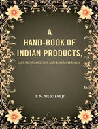 A Hand-Book of Indian Products: (Art-Mcnufactures and Raw Materials) - Gyan Books