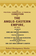 The Political, Commercial, & Financial Condition Of The Anglo-Eastern Empire, In : An Analysis Of Its 1832 - Gyan Books
