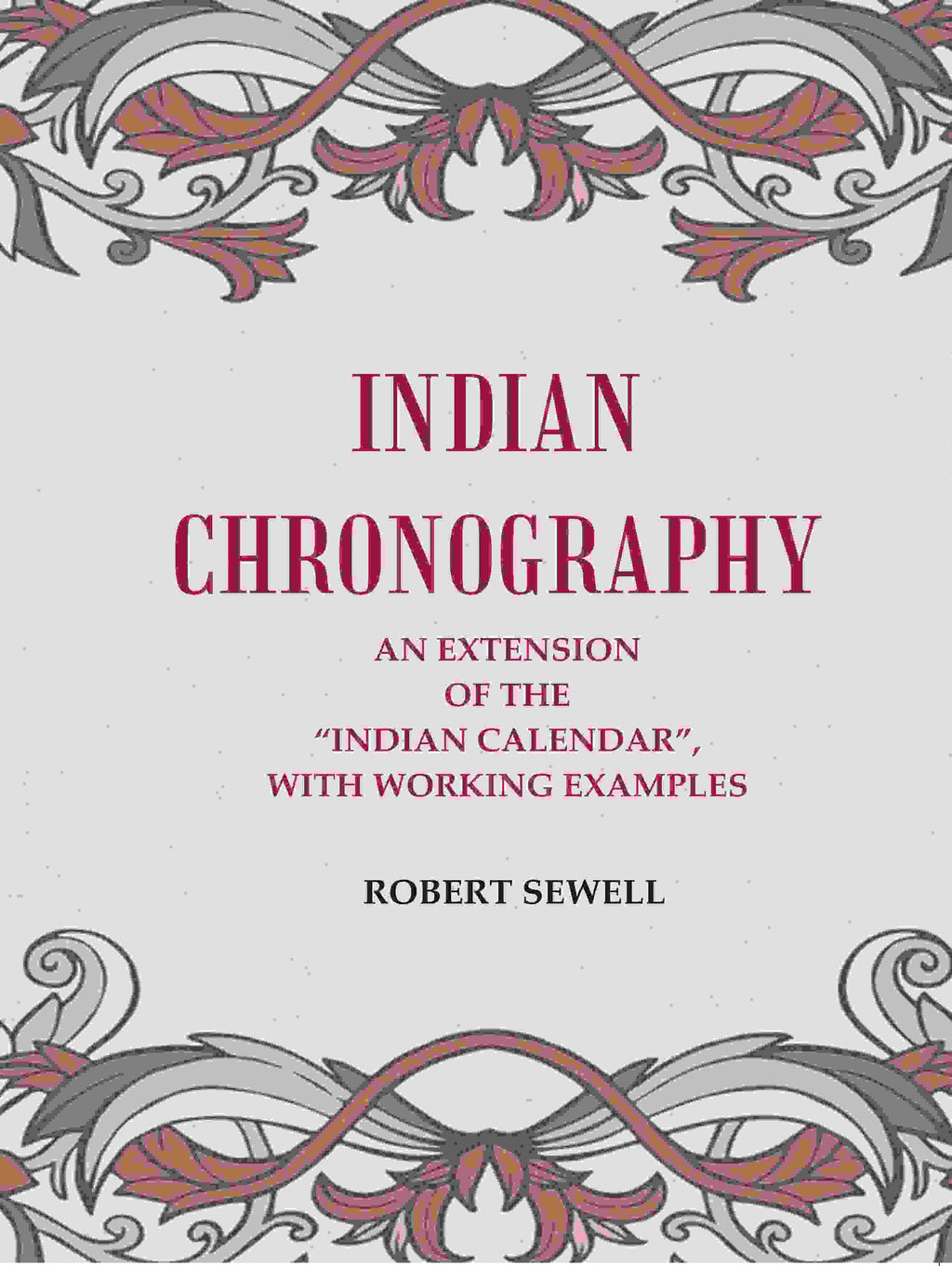 Indian Chronography: An Extension of the “Indian Calendar”, with working examples - Gyan Books