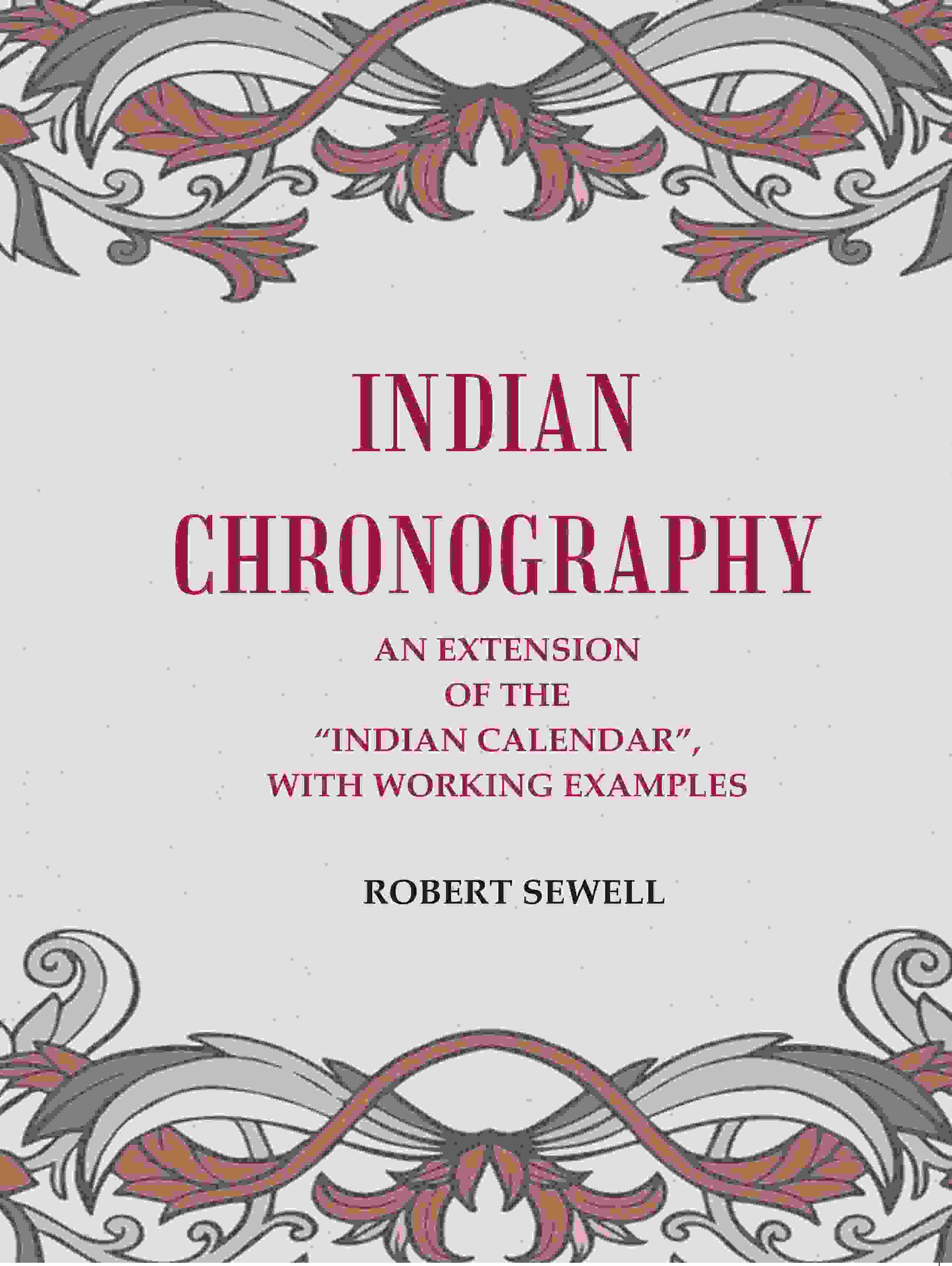 Indian Chronography: An Extension of the “Indian Calendar”, with working examples - Gyan Books