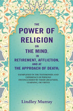The Power Of Religion On The Mind, In Retirement, Affliction, And At The Approach Of Death: Exemplified - Gyan Books