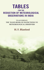 Tables For The Reduction Of Meteorological Observations In India: To Accompany The "Hand-Book of Instrctions to Meteorological Observers - Gyan Books