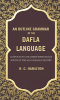 An Outline Grammar of the Dafla Language: As Spoken by the Tribes Immediately South of the Apa Tanang Country - Gyan Books